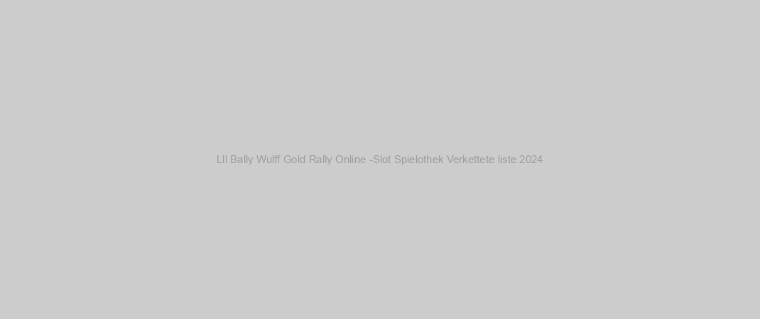 Lll Bally Wulff Gold Rally Online -Slot Spielothek Verkettete liste 2024